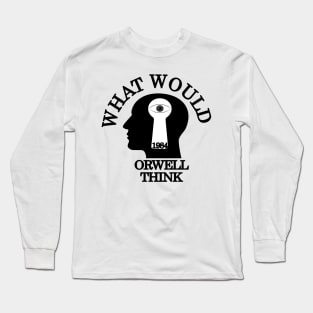 What would Orwell think Long Sleeve T-Shirt